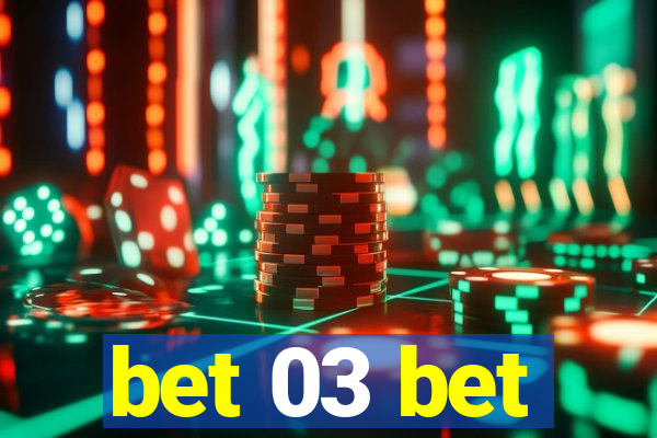 bet 03 bet